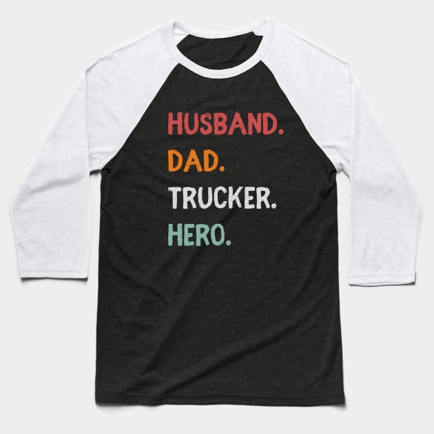 Husband Dad Trucker Hero Baseball T-Shirt by PhotoSphere